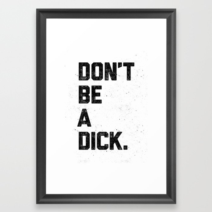 Don't Be A Dick Framed Art Print