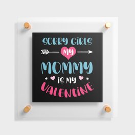 Sorry Girls Mommy Is My Valentine Floating Acrylic Print