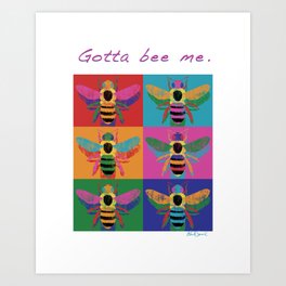 Gotta Bee Me Art Print