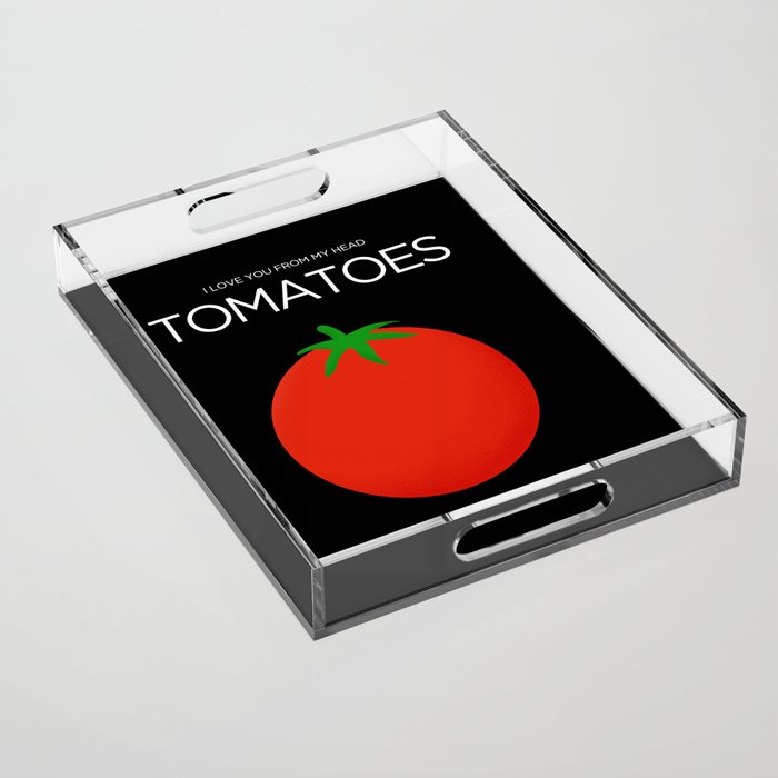 I Love You From My Head Tomatoes Acrylic Tray