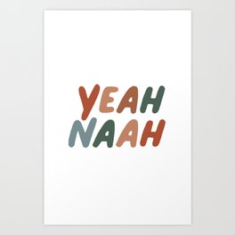 Yeah Naah - kiwi slang meaning ahhh nooo Art Print