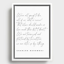 We're all going to die - Charles Bukowski Quote - Literature - Typography Print 1 Framed Canvas