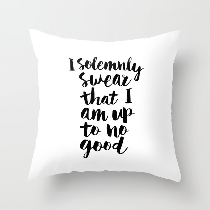 I Solemnly Swear That I Am Up to No Good black and white typography design poster home wall decor Throw Pillow
