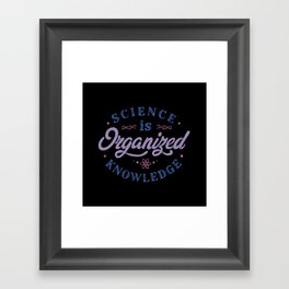 Science Is Organized Knowledge by Tobe Fonseca Framed Art Print
