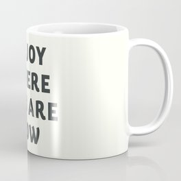 Just enjoy where you are now, wanderlust quote, positive vibes, inspiration, motivational, be happy Coffee Mug