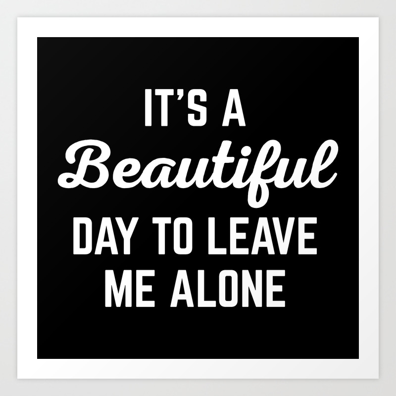 It S A Beautiful Day Funny Quote Art Print By Envyart Society6