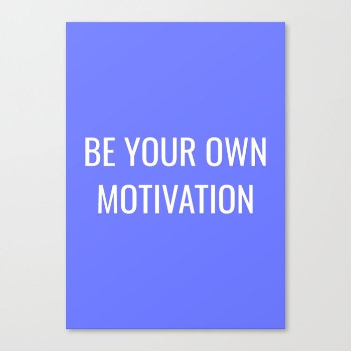 Be your own motivation Canvas Print