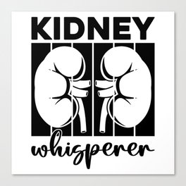 Kidney Whisperer Dialysis Technician Dialysis Tech Canvas Print