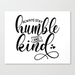 Always Stay Humble & Kind Canvas Print