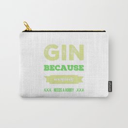 Gin because everybody needs a hobby | gift idea Carry-All Pouch