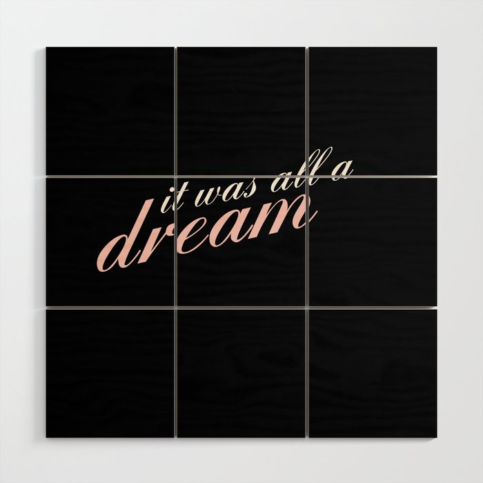 it was all a dream Wood Wall Art