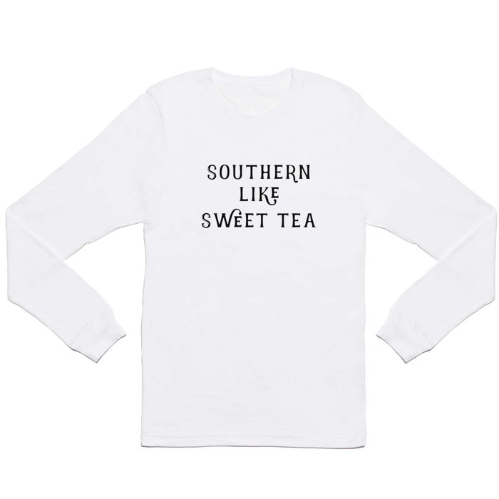 Southern like Sweet Tea Long Sleeve T Shirt