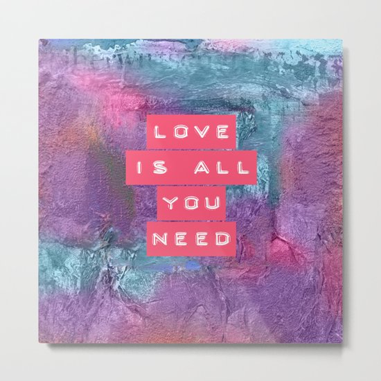 LOVE IS ALL YOU NEED Metal Print