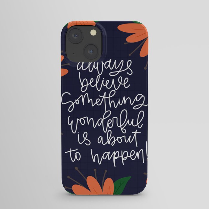 Always believe something wonderful is about to happen! iPhone Case