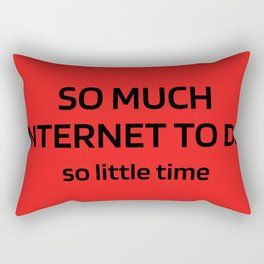 So Much Internet to Do So Little Time Rectangular Pillow