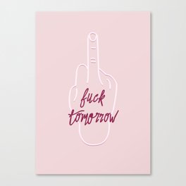 Fuck Tomorrow Canvas Print