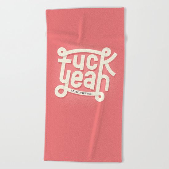 Fuck Yeah (mon frère) Beach Towel