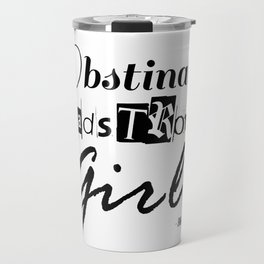 Obstinate, Headstrong Girl - Jane Austen quote from Pride and Prejudice Travel Mug