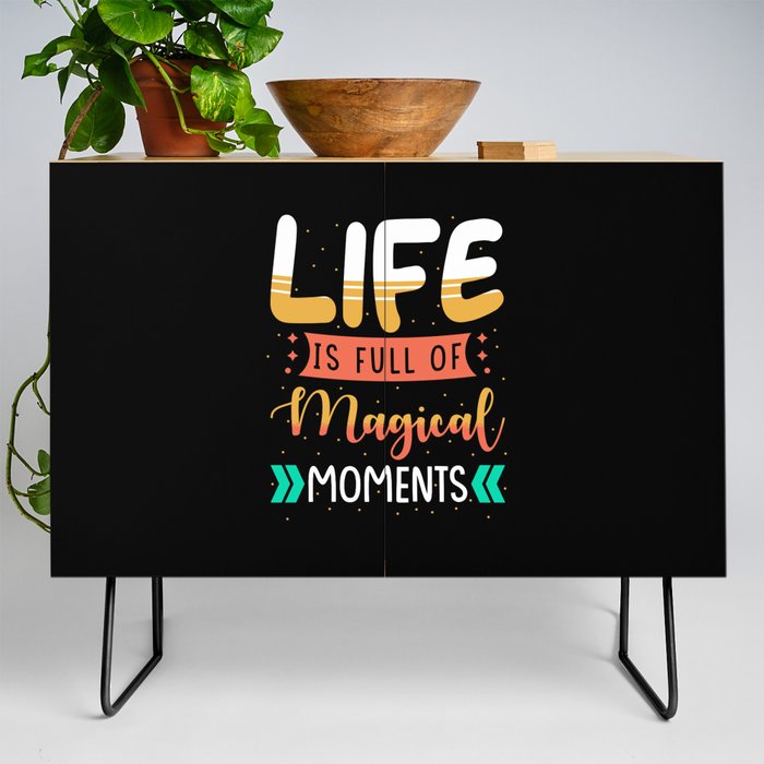 Life is full of magical moments Credenza