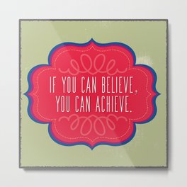 If You Can Believe, You Can Achieve Metal Print | Typography, Graphic Design, Illustration, Vintage 