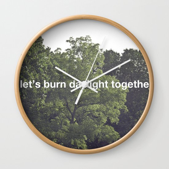 let's burn daylight together Wall Clock