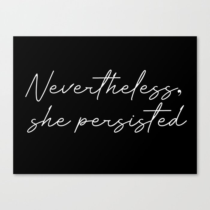 nevertheless she persisted Canvas Print