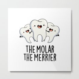 The Molar The Merrier Cute Dental Tooth Pun Metal Print | Cutekidspun, Drawing, Kidspun, Punart, Puncartoon, Funnytoothpun, Punnytooth, Cutetooth, Humorous, Funnypun 