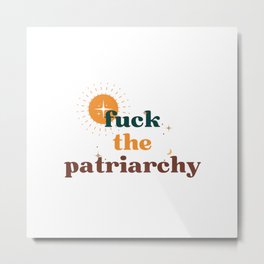 Fuck the Patriarchy Metal Print | Femaleequality, Sundecor, Yellowdecor, Moderndecor, Feministdecor, Greendecor, Fuckthepatriarchy, Quote, Femaleempowerment, Graphicdesign 