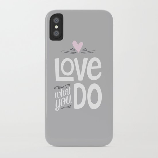 Love What You Do iPhone Case