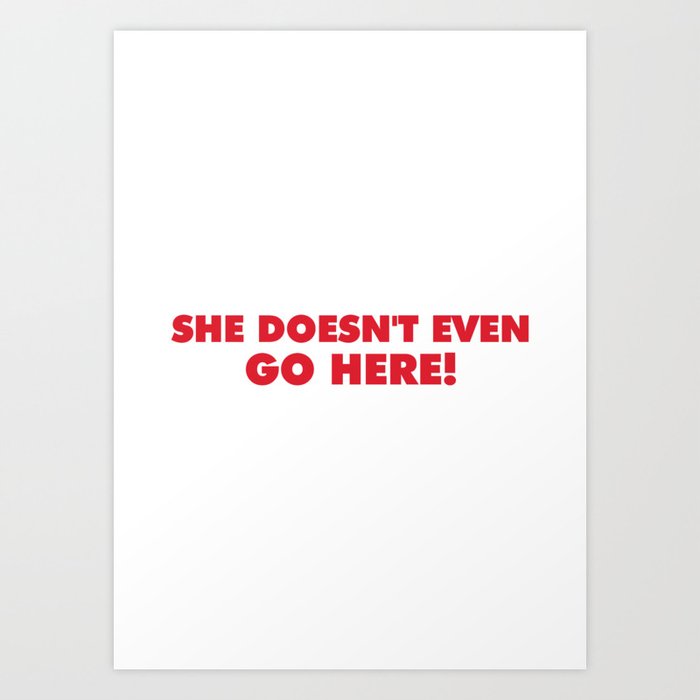 Mean Girls Quotes She Doesnt Even Go Here