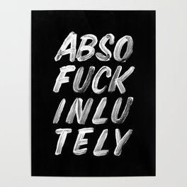 Abso Fuck Inlu Tely black and white funny typography design quote poster in black-and-white Poster