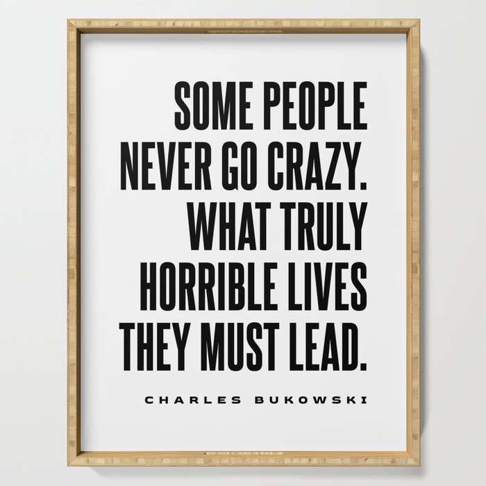 Some people never go crazy - Charles Bukowski Quote - Literature - Typography Print 1 Serving Tray