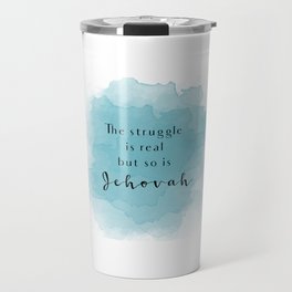 The struggle is real but so is Jehovah Travel Mug