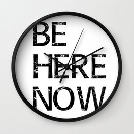 Be Here Now - Meditation Mindfulness Print Wall Clock