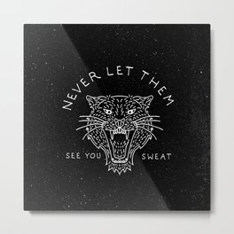 Never Let Them See You Sweat Metal Print