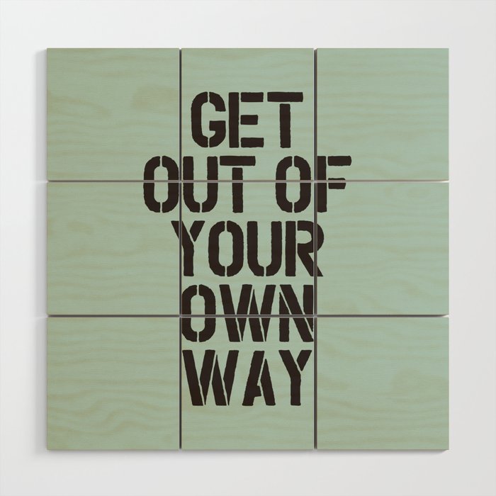 Get Out of Your Own Way Wood Wall Art