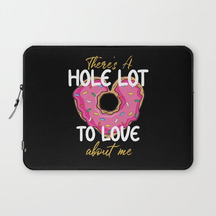 There's A Hole Lot To Love About Me Heart Donut Laptop Sleeve