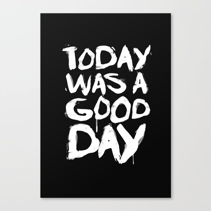 Today was a good day Canvas Print