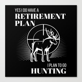 Hunt Have A Retirement Plan Hunting Canvas Print