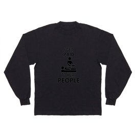 I Get Paid To Hurt People Physical Therapy Sarcasm Long Sleeve T-shirt
