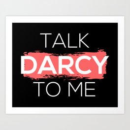 Talk Darcy To Me I Art Print