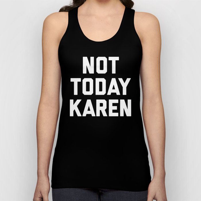 Not Today Karen Funny Quote Tank Top