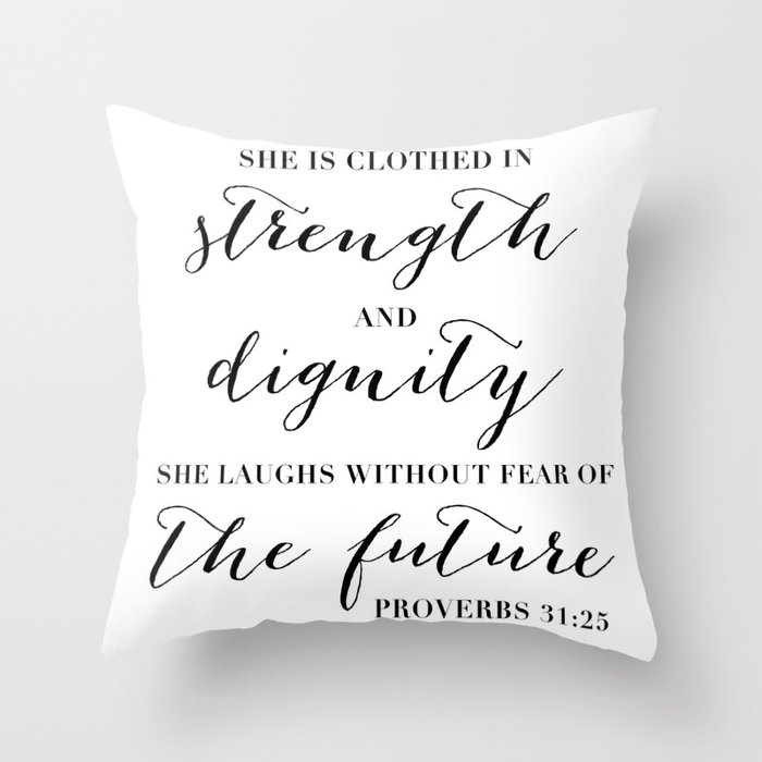 She Is Clothed In Strength and Dignity, She Laughs without Fear of the Future. -Proverbs 31:25 Throw Pillow