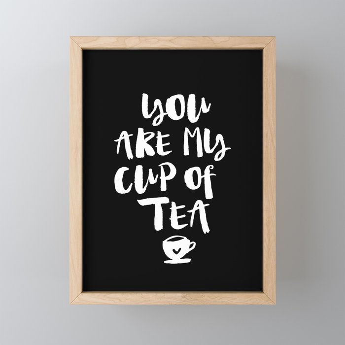 You Are My Cup Of Tea Black And White Modern Typographic Quote