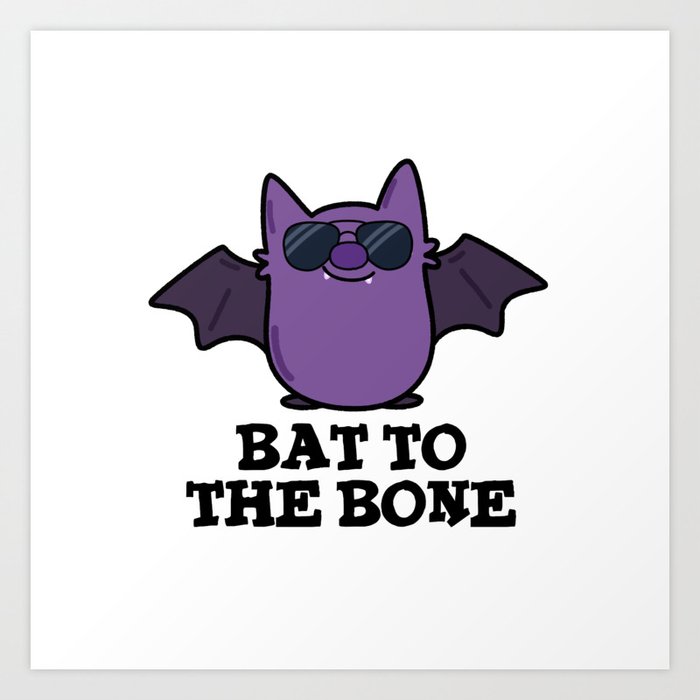 Bat To The Bone Cute Animal Pun Art Print