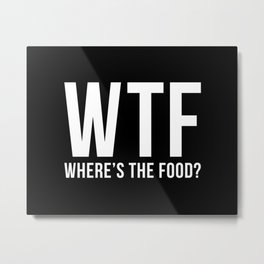 WTF Metal Print | Food, Dinner, Digital, Foodie, Question, Snack, Eat, Whereisthefood, Graphicdesign, Love 