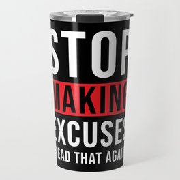 Stop making Excuses Travel Mug
