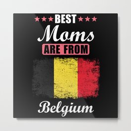 Best Moms are from Belgium Metal Print