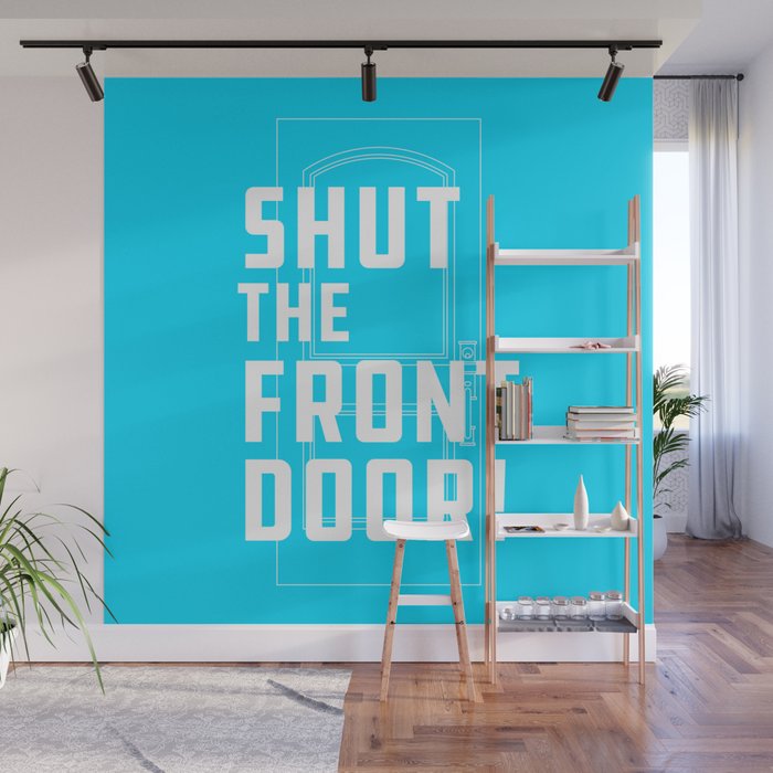 Shut The Front Door Wall Mural By Thesaltymormon Society6