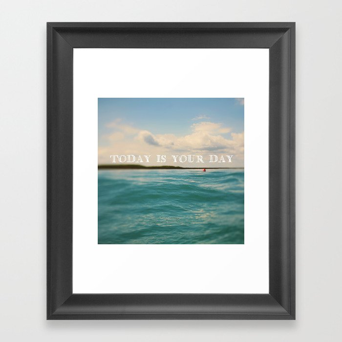 Today Is Your Day Framed Art Print